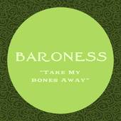 Baroness : Take My Bones Away